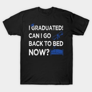 I Graduated Can I Go Back to Bed Now, Blue Graphics Funny Graduation T-Shirt